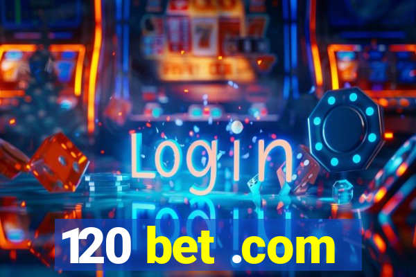 120 bet .com